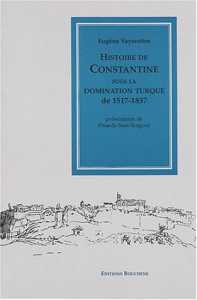 Histoire de Constantine sous la domination turque d'Eugène Vayssettes, (Histoire) - Éditions Bouchène, Paris-Alger 2003