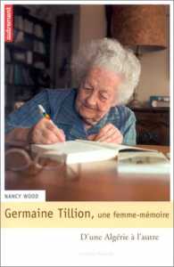Germaine Tillion, une femme-mémoire: D'une Algérie à l'autre de Nancy Wood