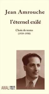 Jean Amrouche, l'éternel exilé. Choix de textes (1939 - 1950) de Tassadit Yacine, (Textes) - Éditions Awal- IBIS Press, Paris, 2001