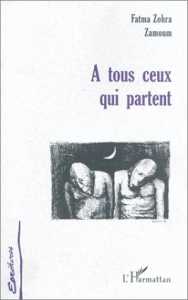 A tous ceux qui partent de Fatma Zohra Zamoum, (Roman) - Harmattan 1999