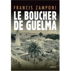 Le boucher de Guelma de Francis Zamponi, (Roman) - Éditions du Seuil, Paris 2007