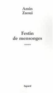 Festin de mensonges d'Amin Zaoui, (Roman) - Éditions Barzakh/Fayard, Alger/Paris 2007