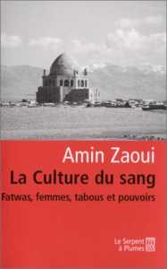 La culture du sang. Fatwas, femmes, tabous et pouvoirs d'Amin Zaoui, (Essai) - Éditions Le serpent à plumes, Paris, 2003
