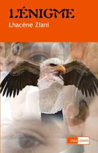 L'énigme de Lhacène Ziani, (Roman) - Éditions Voix Libres, Montréal, 2007