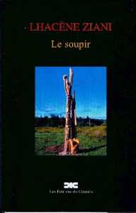 Le soupir de Lhacène Ziani, (Poésie) - Éditions du CIDIHCA, Montréal, 2004