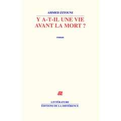 Y a-t-il une vie avant la mort ? d'Ahmed Zitouni, (Roman) - Éditions de La Différence, Paris 2007