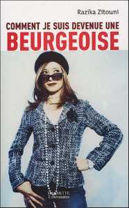 Comment je suis devenue une beurgeoise de Razika Zitouni, Témoignage - Éditions Hachette, Paris 2005