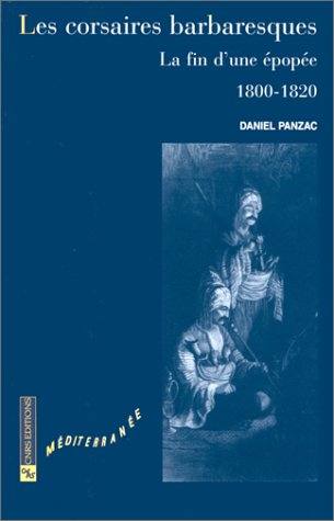 Les corsaires barbaresques: La fin d'une époque, 1800-1820 de Daniel Panzac, Histoire - CNRS Éditions, Paris 1999