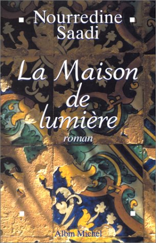 La maison de Lumière de Nourredine Saadi, (Roman) - Albin Michel, Paris, 2000