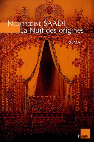 La Nuit des origines de Nourredine Saadi, (Roman) - Éditions de L'Aube, Paris 2005