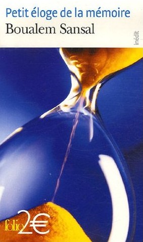 Petit éloge de la mémoire. Quatre mille et une années de nostalgie de Boualem Sansal , (Essai - Éditions Gallimard, Paris, 2007