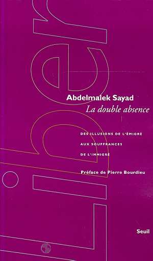 La Double Absence. Des illusions de l'émigré aux souffrances de l'immigré d'Adbelmalek Sayad, (Etude) - Seuil, Paris 1999