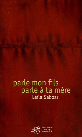 Parle mon fils, parle à ta mère de Leïla Sebbar, Roman - Éditions Thierry Magnier, Paris 2005