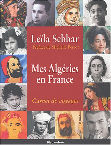 Mes Algéries en France : Carnet de voyages de Leïla Sebbar, Récit - Éditions Bleu autour, Paris 2004
