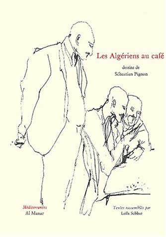 Les Algériens au café (sept auteurs algériens) de Leila Sebbar, (Recueil de textes) - Éditions Al Manar, Neuilly / Seine 2003