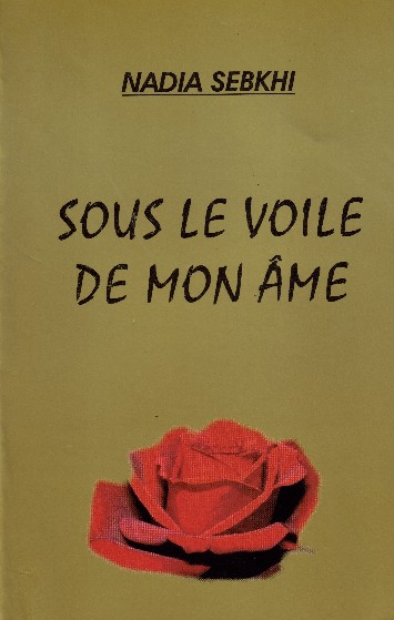 Sous le voile de mon âme de Nadia Sebkhi, (Poésie) - Édition à compte d'auteur, Alger 2006