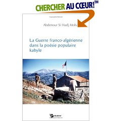 La guerre franco algérienne dans la poésie populaire kabyle d'Abdenour Si Hadj Mohand, (Poésie) - Éditions Publibook, Paris 2007