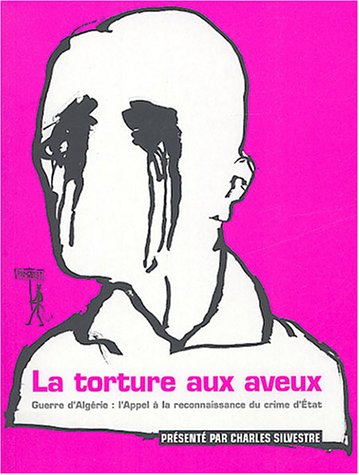 La torture aux aveux de Charles Silvestre, Histoire - Éditions Au Diable Vauvert, Paris, 2004