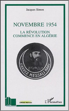 Novembre 1954 : La révolution commence en Algérie de Jacques Simon, Histoire - Éditions L'Harmattan, Paris 2004
