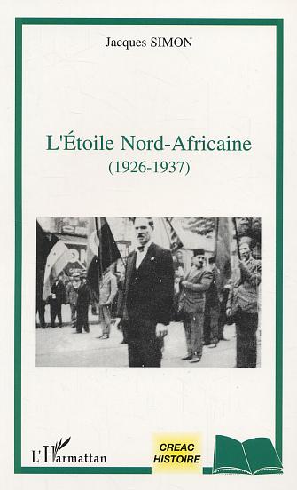 L’Etoile nord-africaine (1926-1937) de Jacques Simon, (Histoire) - Éditions L'Harmattan, Paris 2003
