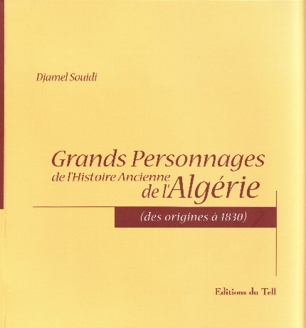 Grands Personnages de l’histoire ancienne de l’Algérie de Djamel Souidi, (Histoire) - Éditions du Tell, Blida 2005