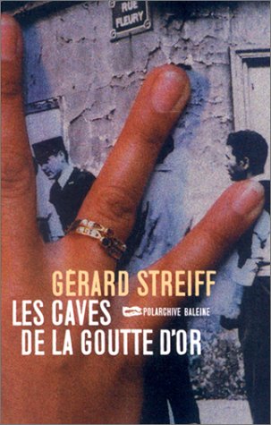 Les Caves de la goutte d'or de Gérard Streiff, (Roman) - Éditions Polarchive Baleine, Paris 2001