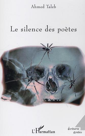 Le silence des poètes d'Ahmed Taleb, (Recueil) - Éditions l’Harmattan, Paris 2005