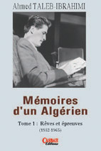 Mémoires d’un Algérien, T. 1 Rêves et épreuves d'Ahmed Taleb Ibrahimi, (Mémoires) - Casbah Éditions, Alger, 2006