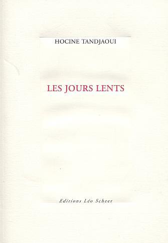 Les jours lents de Hocine Tandjaoui, (Roman) - Éditions LEO SCHEER, Paris 2003
