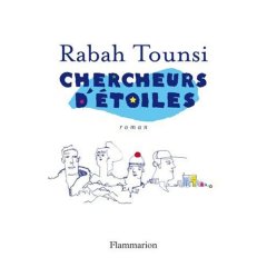 Chercheurs d'étoiles de Rabah Tounsi, (Roman) - Éditions Flammarion, Paris 2007