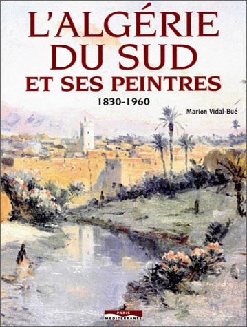 L'Algérie du sud et ses peintres de Marion Vidal-Bué, (Art) - Éditions Paris-Méditerranée, Paris 2003