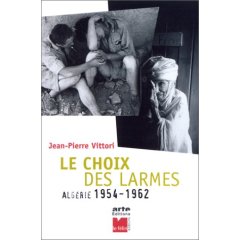 Le Choix des larmes : Algérie, 1954-1962 de Jean-Pierre Vittori, (Récit) - Éditions Le Félin, Paris 2002