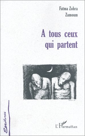 A tous ceux qui partent de Fatma Zohra Zamoum, (Roman) - Harmattan 1999