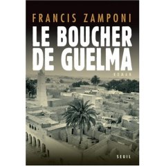 Le boucher de Guelma de Francis Zamponi, (Roman) - Éditions du Seuil, Paris 2007