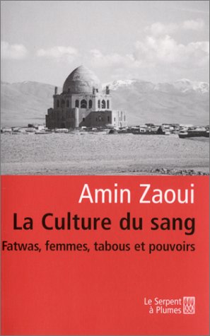 La culture du sang. Fatwas, femmes, tabous et pouvoirs d'Amin Zaoui, (Essai) - Éditions Le serpent à plumes, Paris, 2003