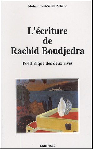 L'écriture de Rachid Boudjedra. Poét(h)ique des deux rives de Mohammed-Salah Zeliche, Critique - Éditions Karthala, Paris 2005