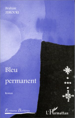 Bleu permanent de Brahim Zerouki, Roman - Éditions L'Harmattan, Paris 2000
