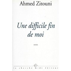 Une difficile fin de moi d'Ahmed Zitouni, (Roman) - Cherche Midi, Paris, 2000