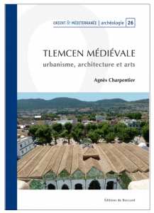 Agnès Charpentier, Tlemcen médiévale. Urbanisme, architecture et arts