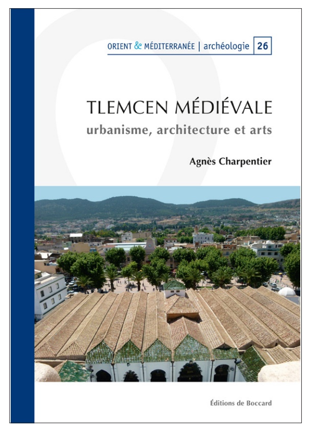 Agnès Charpentier, Tlemcen médiévale. Urbanisme, architecture et arts