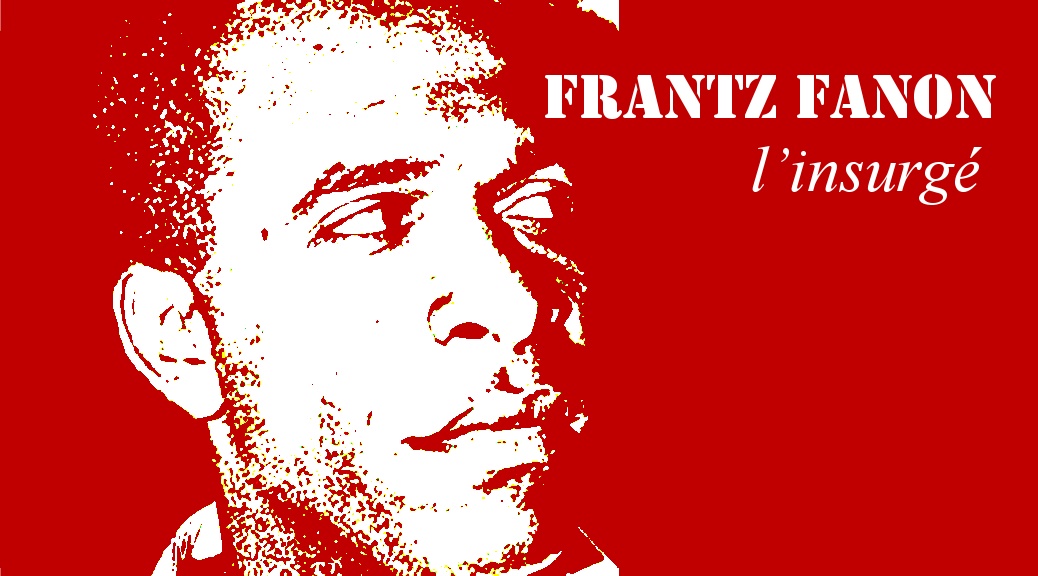 Frantz Fanon l’insurgé