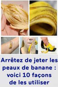 Arrêtez de jeter les peaux de banane : voici 10 façons de les utiliser