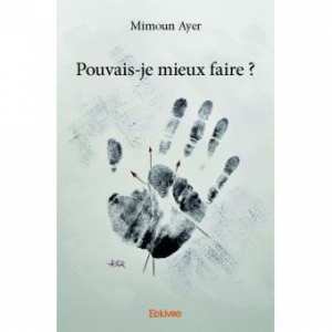Parution : Pouvais-je mieux faire ? de Mimoun Ayer