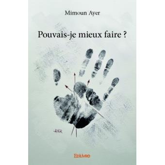 Parution : Pouvais-je mieux faire ? de Mimoun Ayer