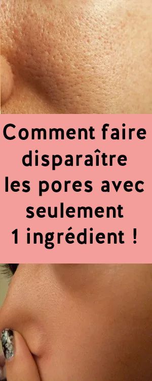 Comment faire disparaître les pores avec seulement 1 ingrédient!
