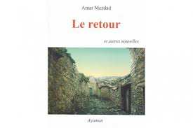 “LE RETOUR” TRADUIT DE TAMAZIGHT VERS LE FRANÇAIS  Le pari réussi de l’écrivain Amar Mezdad
