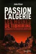 Passions pour l’Algérie - Les moines de Tibhirine de John Kiser