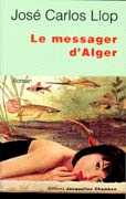 Le Messager d’Alger de José Carlos Llop ed Jacqueline Chambon 2006