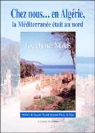 Chez nous... en Algérie, la Méditerranée était au nord de Jocelyne Mas, ed Bénévent 2005