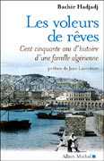Les Voleurs de rêves, Cent cinquante ans d’histoire d’une famille algérienne de Bachir Hadjadj ed Albin Michel 2007